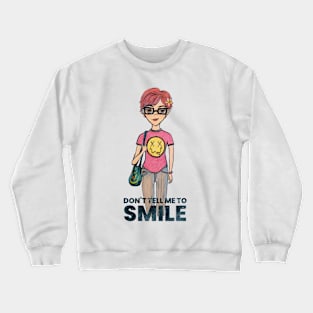 Don’t Tell Me To Smile Crewneck Sweatshirt